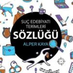 Suç Edebiyatı Terimler Sözlüğü/ Alper KAYA